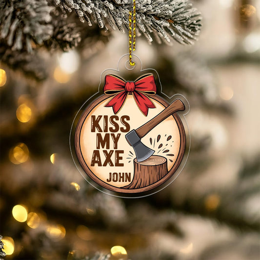 Personalized Kiss My Axe Adult Ornament, Funny Christmas Tree Decoration, Adult Ornament, Funny Ornament, Woodworker Holiday Ornament Acrylic Ornament – Personalized Christmas