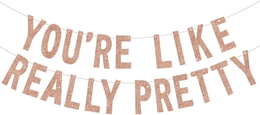 BEISHIDA Rose gold You're Like Really Pretty Glitter Banner,NO DIY, Pre-Strung Mean Girls Birthday Party Bachelorette Party Decorations,Birthday Gift for Girl