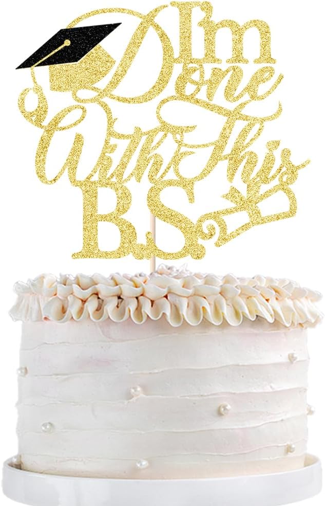 1Pcs I'm Done with This B.S. Cake Topper, Congrats Grad Class of 2025 Cake Topper, Bachelor of Science,Funny Congrats Grad Party Decorations Supplies(gold)
