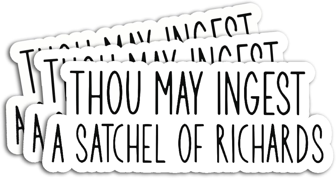 | Thou May Ingest A Satchel of Richards Sticker (3 pcs) - Strong Adhesive Waterproof Funny Sarcastic Sticker, Size 3" Wide - Perfect for Laptops, Tumblers, Helmet, Vehicles etc.