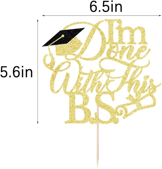 1Pcs I'm Done with This B.S. Cake Topper, Congrats Grad Class of 2025 Cake Topper, Bachelor of Science,Funny Congrats Grad Party Decorations Supplies(gold)
