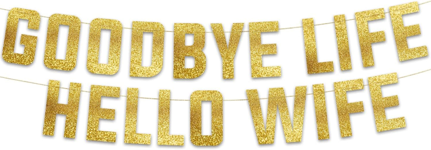 Goodbye Life Hello Wife Gold Glitter Banner - Bachelor Party Decorations, Ideas, Supplies, Gifts, Jokes and Favors