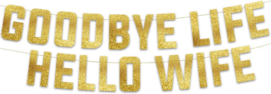 Goodbye Life Hello Wife Gold Glitter Banner - Bachelor Party Decorations, Ideas, Supplies, Gifts, Jokes and Favors