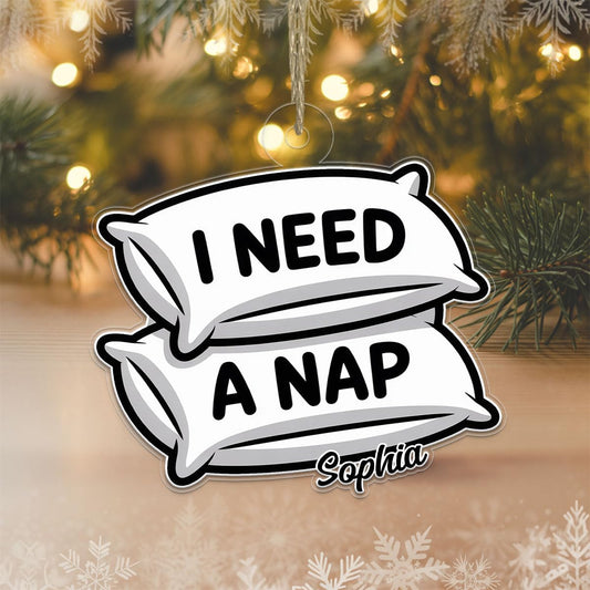 Personalized I Need A Nap Ornament Acrylic Ornament – Personalized Christmas Tree Decoration, Custom Holiday Keepsake Gift, Unique Hanging Collectible for Seasonal Home Décor