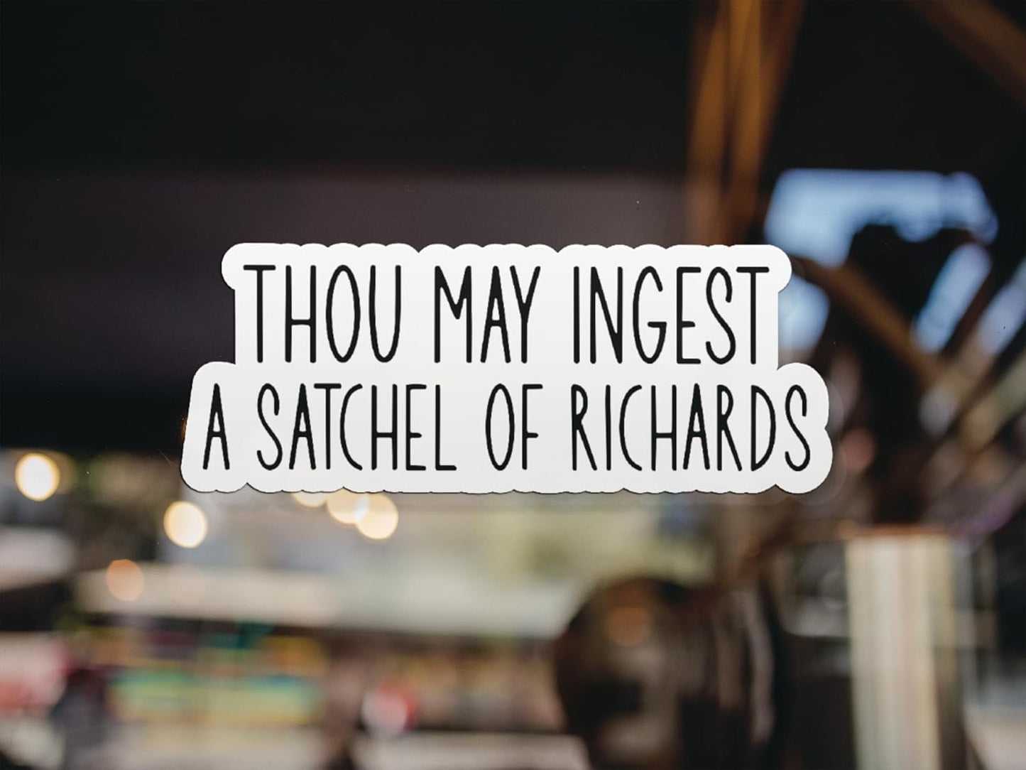 | Thou May Ingest A Satchel of Richards Sticker (3 pcs) - Strong Adhesive Waterproof Funny Sarcastic Sticker, Size 3" Wide - Perfect for Laptops, Tumblers, Helmet, Vehicles etc.